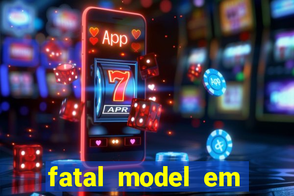 fatal model em eunapolis bahia